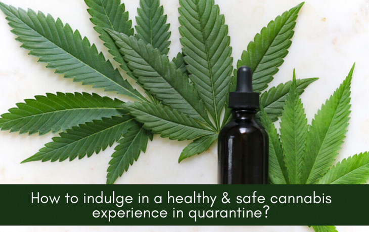How to indulge in a healthy & safe cannabis experience in quarantine?